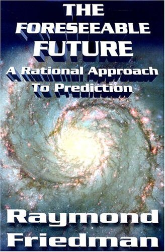 Stock image for The Foreseeable Future: A Rational Approach to Prediction for sale by RIVERLEE BOOKS