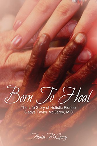 Stock image for Born to Heal: The Life Story of Holistic Pioneer Gladys Taylor McGarey, M.D. for sale by ThriftBooks-Atlanta