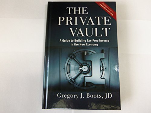 9780972812818: The Private Vault: A Guide to Building Tax-Free Income in the New Economy Hardcover – October 25, 2013