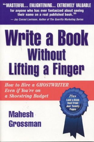 Stock image for Write a Book Without Lifting a Finger: How to Hire a Ghostwriter Even if You're on a Shoestring Budget for sale by Open Books