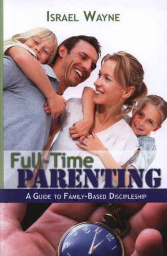 Stock image for Full-Time Parenting: A Guide to Family-Based Discipleship for sale by Your Online Bookstore