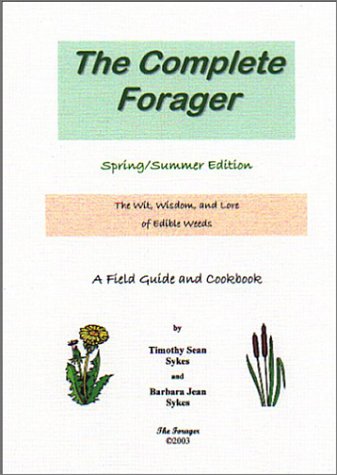 9780972814225: The Complete Forager: The Wit, Wisdom, and Lore of Edible Weeds