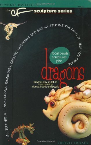 Imagen de archivo de Dragons: Tips, Techniques, Inspirational Rambling, Creative Nudgings and Step-By-Step Instructions to Help You Create (Beyond Projects the CF Sculpture) a la venta por WorldofBooks