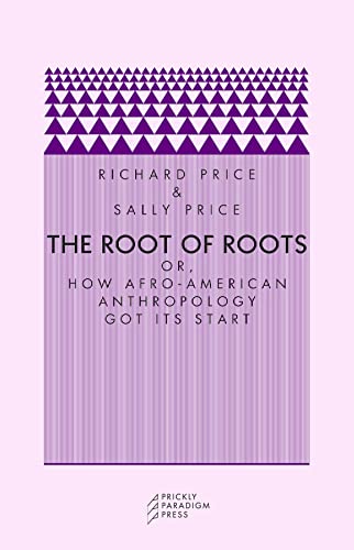 Beispielbild fr The Root of Roots : Or, How Afro-American Anthropology Got Its Start zum Verkauf von Better World Books