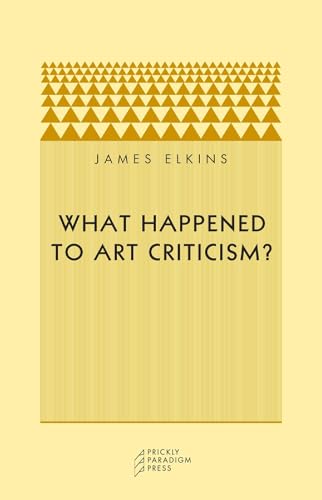 Beispielbild fr What Happened to Art Criticism? (Prickly Paradigm) zum Verkauf von SecondSale