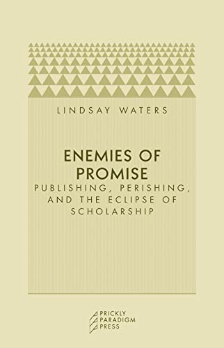 Stock image for Enemies of Promise: Publishing, Perishing, and the Eclipse of Scholarship for sale by Jenson Books Inc