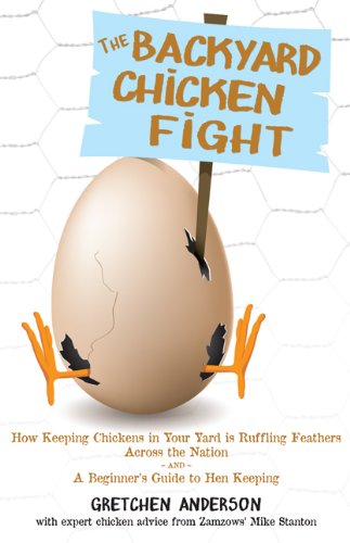 9780972822558: The Backyard Chicken Fight: How Keeping Chickens in Your Yard is Ruffling Feathers Across the Nation - & - A Beginner's Guide to Hen Keeping