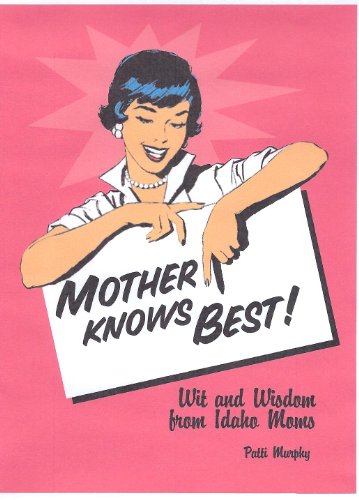 Stock image for Mother Knows Best - Wit and Wisdom from Idaho Moms for sale by -OnTimeBooks-