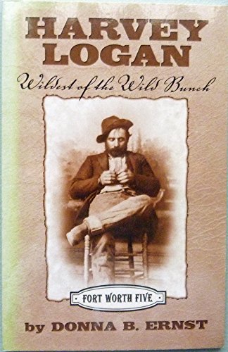 Beispielbild fr Harvey Logan: Wildest of the Wild Bunch (Fort Worth Five Series) zum Verkauf von Bookmans