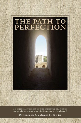Beispielbild fr The Path to Perfection: An Edited Anthology of the Spiritual Teachings of Hakim Al-Umma Mawlana Ashraf 'Ali Thanawi zum Verkauf von BooksRun