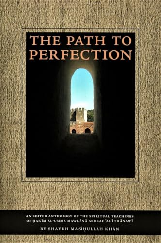 Stock image for The Path to Perfection : An Edited Anthology of the Tasawwuf Teachings of Hakim Al-Umma Mawlana Ashraf Ali Thanawi for sale by Better World Books: West