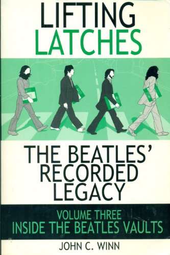Imagen de archivo de Lifting Latches: The Beatles' Recorded Legacy (Inside The Beatles' Vaults, Volume Three) a la venta por Affordable Collectibles