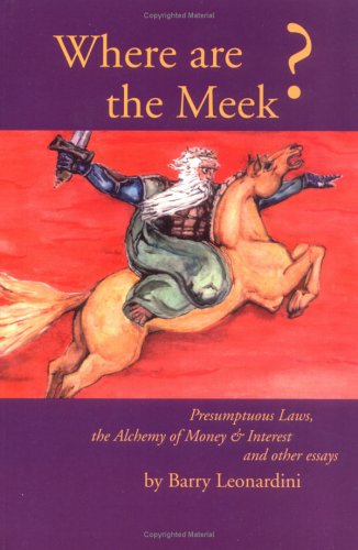 Stock image for Where Are the Meek? Presumptuous Laws, the Alchemy of Money and Interest and Other Essays for sale by The Book Cellar, LLC