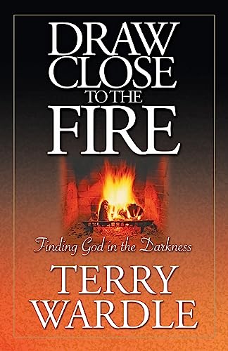 Beispielbild fr Draw Close to the Fire: Finding God in the Darkness zum Verkauf von Wonder Book
