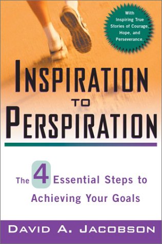 Imagen de archivo de Inspiration to Perspiration: The Four Essential Steps to Achieving Your Goals a la venta por SecondSale