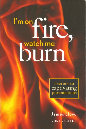 Beispielbild fr I'm on Fire - Watch Me Burn : Secrets to Captivating Presentations zum Verkauf von Better World Books: West