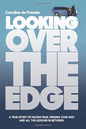 Stock image for Looking over the Edge: A True Story of Facing Fear, Finding Your Way, and All the Lessons in Between for sale by HPB-Diamond
