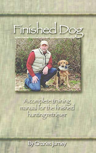 Beispielbild fr Finished Dog: A complete training manual for the finished hunting retriever zum Verkauf von ZBK Books