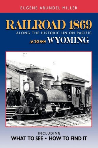 9780972851169: Railroad 1869 Along the Historic Union Pacific Across Wyoming (Railroad 1869 Along the Historic Union Pacific State by Stat)
