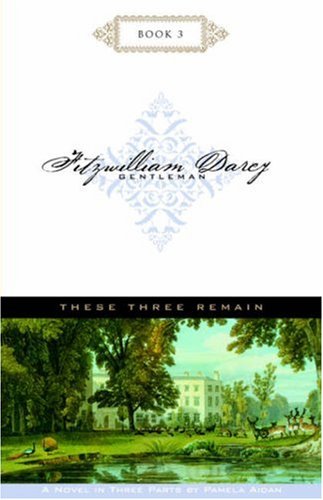 Beispielbild fr These Three Remain : A Novel of Fitzwilliam Darcy, Gentleman zum Verkauf von Better World Books