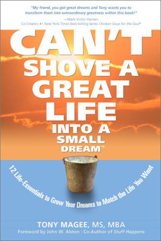 Stock image for Can't Shove a Great Life Into a Small Dream: 12 Life-Essentials to Match Your Dreams to the Life You Want for sale by SecondSale