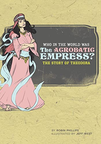 Imagen de archivo de Who in the World Was The Acrobatic Empress?: The Story of Theodora a la venta por Ergodebooks