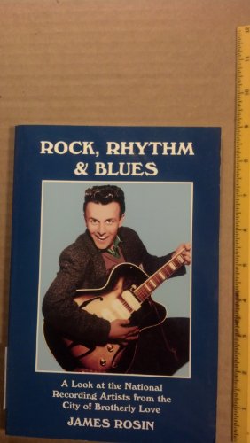 Stock image for Rock, Rhythm and Blues: A Look at the National Recording Artists from the City of Brotherly Love for sale by HPB-Ruby