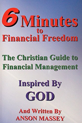 Imagen de archivo de 6 Minutes to Financial Freedom: The Christian Guide to Financial Management Inspired by God a la venta por dsmbooks