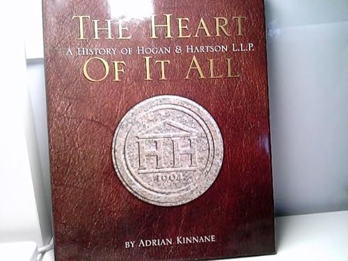 Heart of it All: a History of Hogan & Hartson L.L.P.