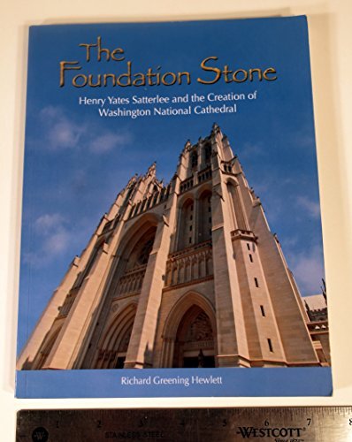 Beispielbild fr The Foundation Stone: Henry Yates Saterlee and the Creation of Washington National Cathedral zum Verkauf von Wonder Book