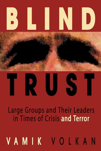 Stock image for Blind Trust : Large Groups and Their Leaders in Times of Crisis and Terror for sale by Better World Books: West