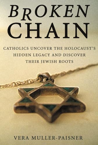 Stock image for Broken Chain : Catholics Uncover the Holocaust's Hidden Legacy and Discover Their Jewish Roots for sale by Better World Books