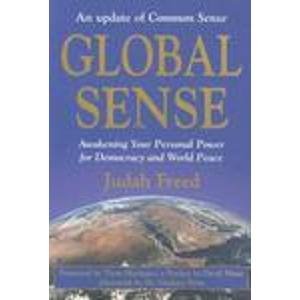 Imagen de archivo de Global Sense: Awakening Your Personal Power for Democracy and World Peace a la venta por Daedalus Books