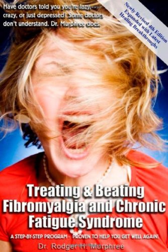

Treating and Beating Fibromyalgia and Chronic Fatigue Syndrome: A Step-by-step Program Proven to Help You Get Well!