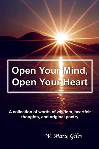 Stock image for Open Your Mind, Open Your Heart: A collection of words of wisdom, heartfelt thoughts, and original poetry for sale by Lucky's Textbooks