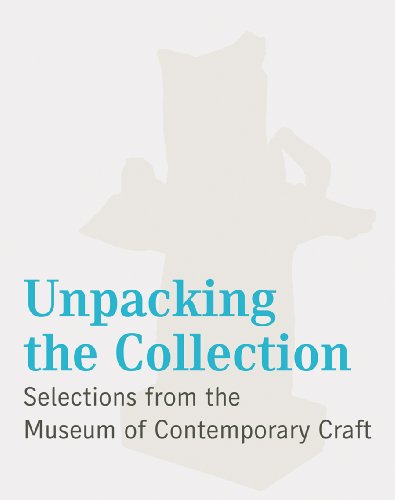 9780972898133: Unpacking the Collection : Selections from the Museum of Contemporary Craft /anglais