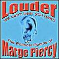 Louder: We Can't Hear You (Yet!): The Political Poems of Marge Piercy (9780972898423) by Piercy, Marge