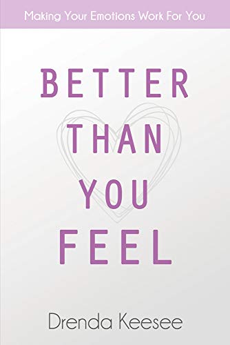 Stock image for Better Than You Feel: Making Your Emotions Work For You for sale by HPB-Ruby