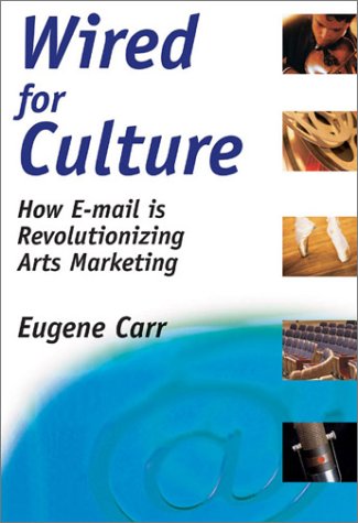 Imagen de archivo de Wired for Culture : How e-Mail Is Revolutionizing Arts Marketing a la venta por Better World Books