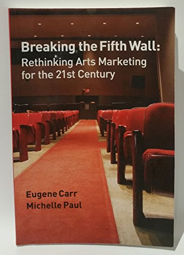 Imagen de archivo de Breaking the Fifth Wall : Rethinking Arts Marketing for the 21st Century a la venta por Upward Bound Books