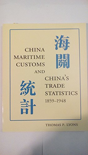 China Maritime Customs and China's Trade Statistics, 1859-1948 (9780972914758) by Lyons, Thomas P.