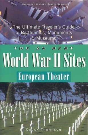 Stock image for The 25 Best World War II Sites : European Theater: The Ultimate Traveler's Guide to Battlefields, Monuments and Museums for sale by Better World Books