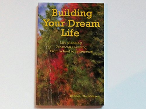 Imagen de archivo de Building Your Dream Life (Life Planning Financial Planning From school to retirement) a la venta por Books From California