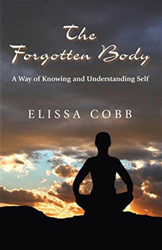 9780972919142: The Forgotten Body: A Way of Knowing and Understanding Self