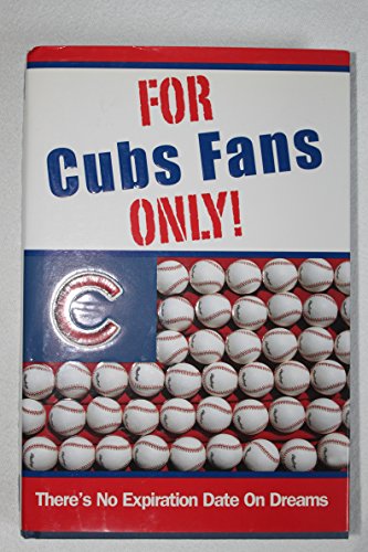 Stock image for For Cubs Fans Only!: There's No Expiration Date On Dreams for sale by Better World Books: West