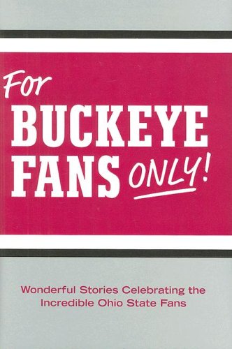 Stock image for For Buckeye Fans Only!: Wonderful Stories Celebrating the Incredible Ohio State Fans for sale by HPB-Ruby