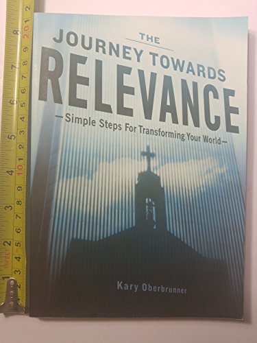 Stock image for The Journey Towards Relevance: Simple Steps for Transforming Your World for sale by Goodwill of Colorado