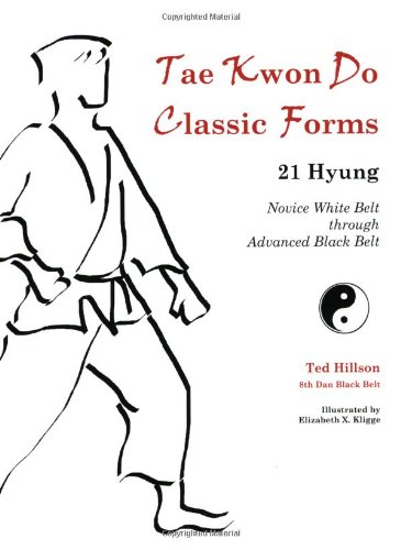 Beispielbild fr Tae Kwon Do Classic Forms: 21 Hyung--Novice White Belt through Advanced Black Belt zum Verkauf von GF Books, Inc.