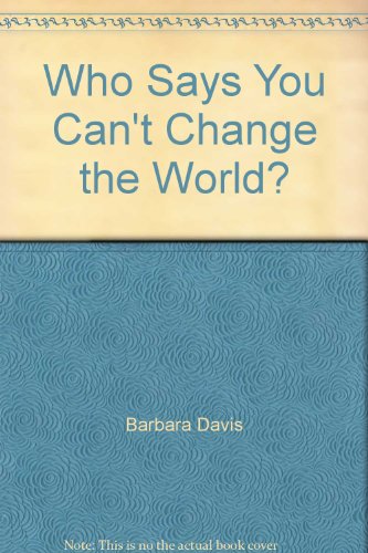 Stock image for Who Says You Can't Change the World? for sale by Integrity Books Corp.