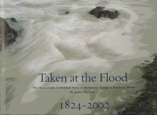 Imagen de archivo de Taken at the flood: The remarkable unfinished story of Banknorth Group of Portland, Maine, 1824-2002 a la venta por HPB-Diamond